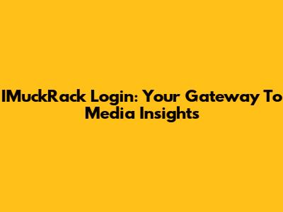 IMuckRack Login: Your Gateway To Media Insights