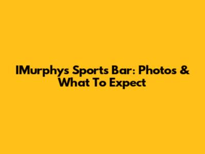 IMurphy's Sports Bar: Photos & What To Expect