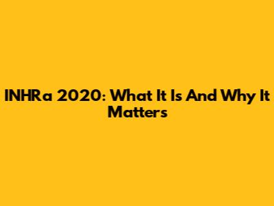 INHRa 2020: What It Is And Why It Matters