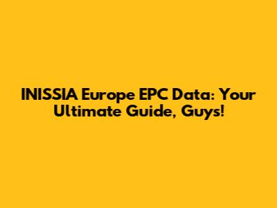 INISSIA Europe EPC Data: Your Ultimate Guide, Guys!