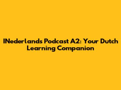 INederlands Podcast A2: Your Dutch Learning Companion