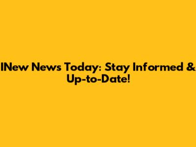 INew News Today: Stay Informed & Up-to-Date!