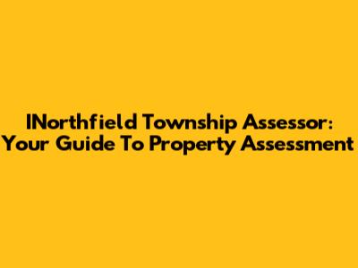INorthfield Township Assessor: Your Guide To Property Assessment