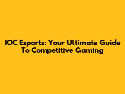 IOC Esports: Your Ultimate Guide To Competitive Gaming