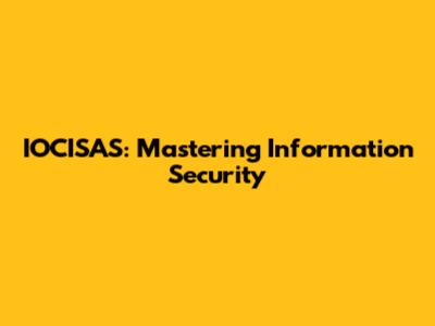 IOCISAS: Mastering Information Security