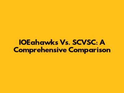IOEahawks Vs. SCVSC: A Comprehensive Comparison