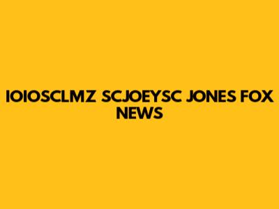 IOIOSCLMZ SCJOEYSC JONES FOX NEWS