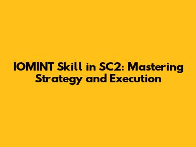 IOMINT Skill in SC2: Mastering Strategy and Execution