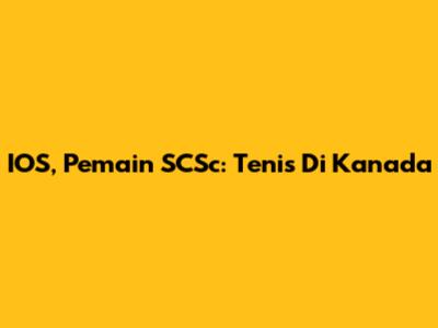 IOS, Pemain SCSc: Tenis Di Kanada