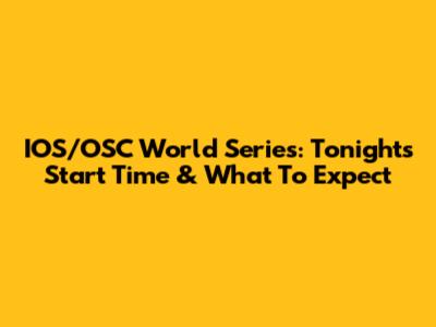 IOS/OSC World Series: Tonight's Start Time & What To Expect