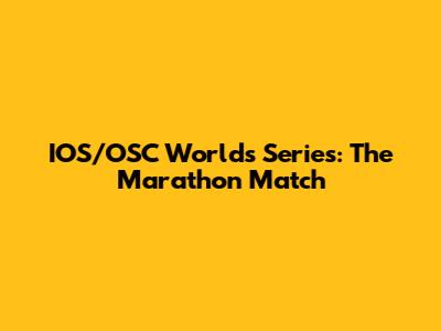 IOS/OSC Worlds Series: The Marathon Match