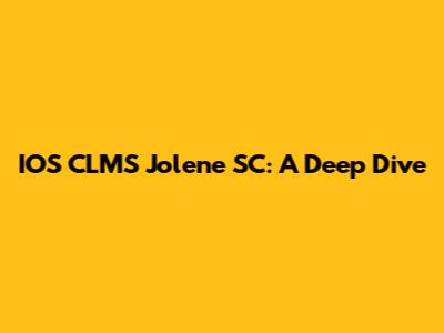 IOS CLMS Jolene SC: A Deep Dive