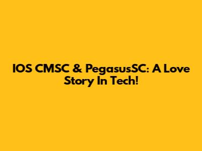 IOS CMSC & PegasusSC: A Love Story In Tech!