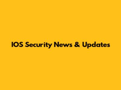 IOS Security News & Updates
