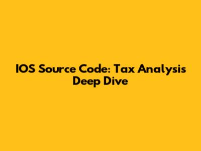 IOS Source Code: Tax Analysis Deep Dive