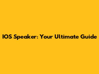 IOS Speaker: Your Ultimate Guide