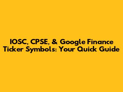 IOSC, CPSE, & Google Finance Ticker Symbols: Your Quick Guide