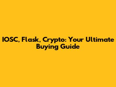 IOSC, Flask, Crypto: Your Ultimate Buying Guide