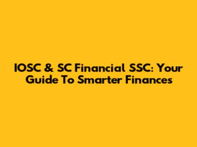 IOSC & SC Financial SSC: Your Guide To Smarter Finances