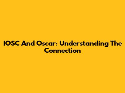 IOSC And Oscar: Understanding The Connection