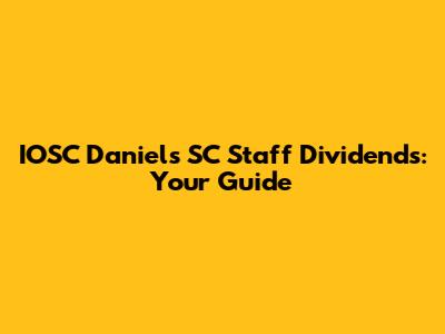 IOSC Daniel's SC Staff Dividends: Your Guide