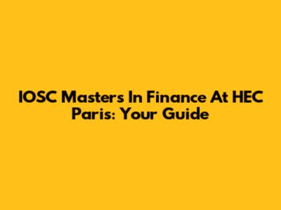 IOSC Masters In Finance At HEC Paris: Your Guide
