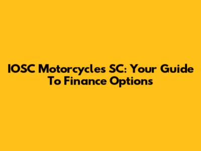 IOSC Motorcycles SC: Your Guide To Finance Options