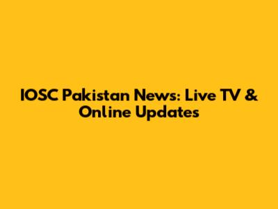 IOSC Pakistan News: Live TV & Online Updates