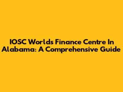 IOSC World's Finance Centre In Alabama: A Comprehensive Guide