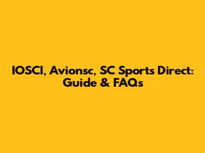 IOSCI, Avionsc, SC Sports Direct: Guide & FAQs