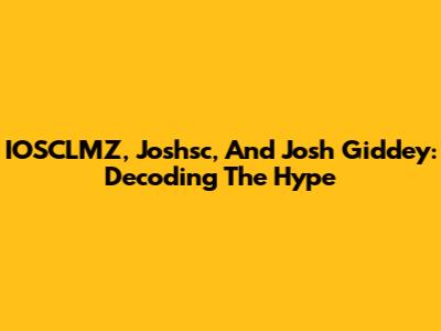 IOSCLMZ, Joshsc, And Josh Giddey: Decoding The Hype