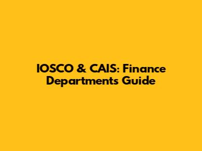 IOSCO & CAIS: Finance Department's Guide