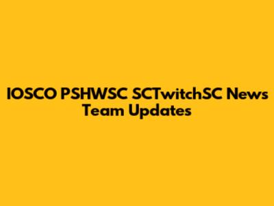 IOSCO PSHWSC SCTwitchSC News Team Updates