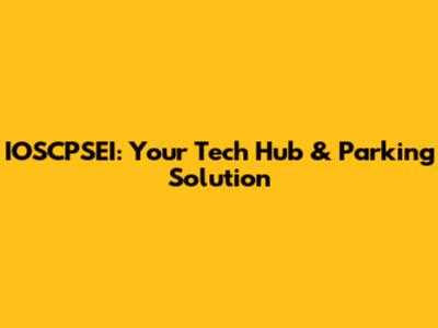 IOSCPSEI: Your Tech Hub & Parking Solution