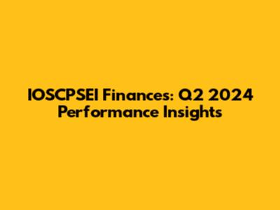 IOSCPSEI Finances: Q2 2024 Performance Insights