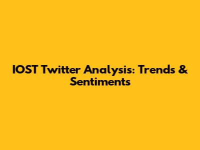 IOST Twitter Analysis: Trends & Sentiments