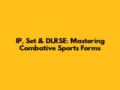 IP, Set & DLRSE: Mastering Combative Sports Forms