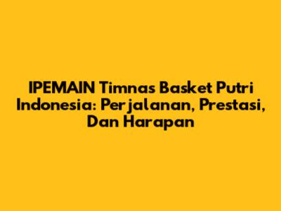 IPEMAIN Timnas Basket Putri Indonesia: Perjalanan, Prestasi, Dan Harapan