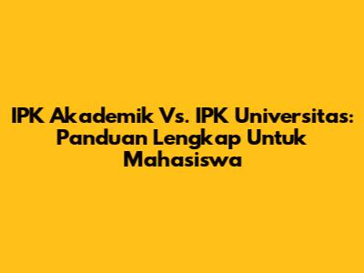 IPK Akademik Vs. IPK Universitas: Panduan Lengkap Untuk Mahasiswa
