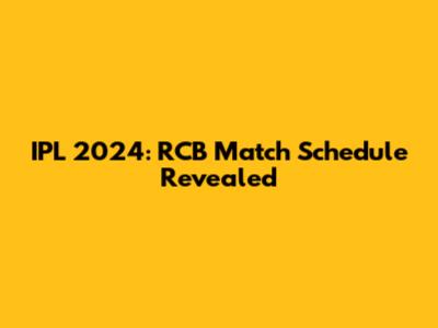 IPL 2024: RCB Match Schedule Revealed