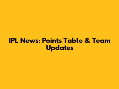 IPL News: Points Table & Team Updates