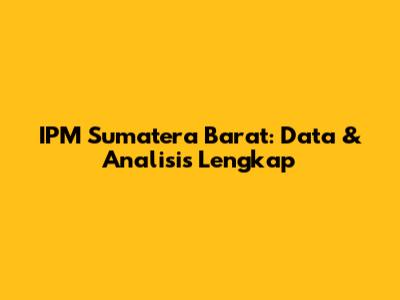 IPM Sumatera Barat: Data & Analisis Lengkap