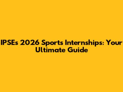 IPSE's 2026 Sports Internships: Your Ultimate Guide