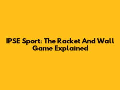 IPSE Sport: The Racket And Wall Game Explained