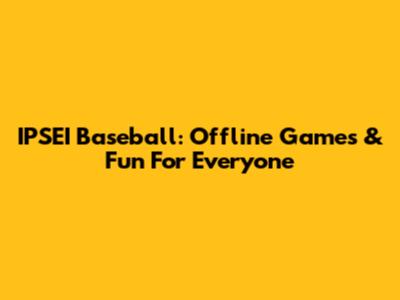 IPSEI Baseball: Offline Games & Fun For Everyone