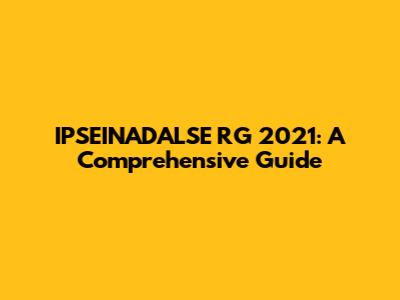 IPSEINADALSE RG 2021: A Comprehensive Guide