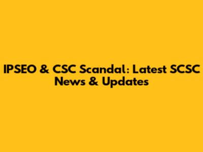IPSEO & CSC Scandal: Latest SCSC News & Updates