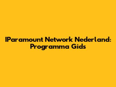 IParamount Network Nederland: Programma Gids