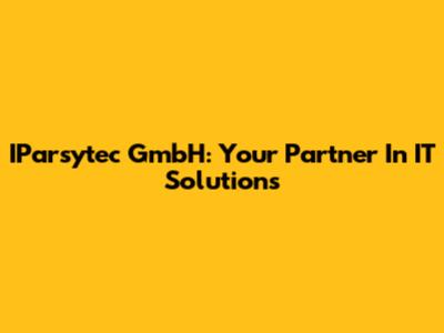 IParsytec GmbH: Your Partner In IT Solutions