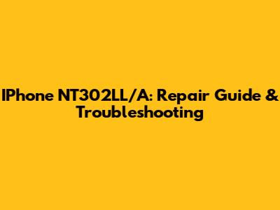 IPhone NT302LL/A: Repair Guide & Troubleshooting